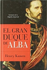 Gran duque de Alba, el - soldado de la Espana imperial (Historia (la Esfera)) (1, Tapa blanda)