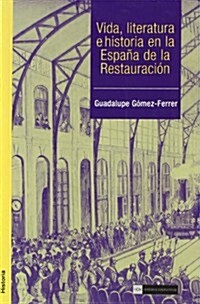 Vida, literatura e historia en la Espana de la Restauracion (1, Tapa blanda (reforzada))