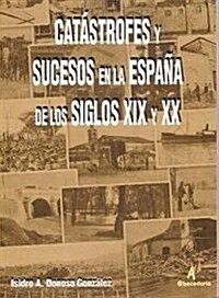 Catastrofes y sucesos en la Espana de los siglos XIX y XX (Serie Historia) (Tapa blanda (reforzada))