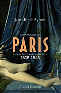 Espanoles en Paris en la epoca romantica 1808-1848/ Spaniards in Paris in the Romantic Period 1808-1848 (Paperback)