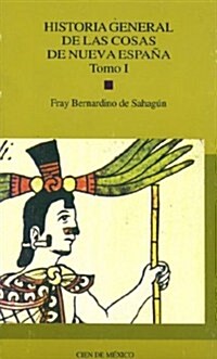 Historia general de las cosas de nueva Espana, tomo I (Tapa blanda)