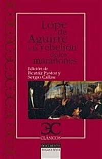 Lope de Aguirre y la rebelion de los maranones (Clasicos Castalia) (1, Tapa blanda (reforzada))