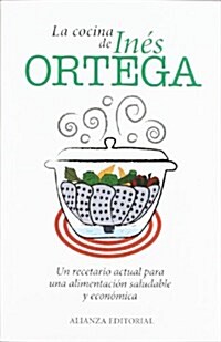 La cocina de Ines Ortega: Un recetario actual para una alimentacion saludable y economica (Libros Singulares (alianza) (edición, Tapa blanda (reforzad