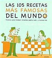 Las 105 recetas mas famosas del mundo: Tiramisu, pollo tandoori, brownies, paella, sushi y muchos mas (Cocina (alba)) (Tapa blanda (reforzada))