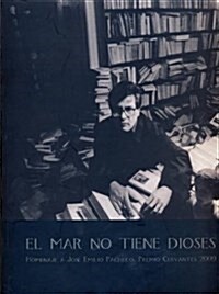 EL MAR NO TIENE DIOSES (HOMENAJE AJOSE EMILIO PACHECO, PREMIO CERVANTES 2009) (Paperback)