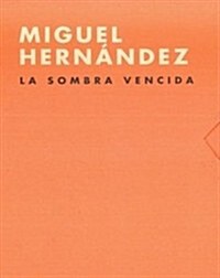 MIGUEL HERNANDEZ, LA SOMBRA VENCIDA (CAT.EXPOSICION) (Paperback)