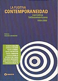 LA FUGITIVA CONTEMPORANEIDAD (NARRATIVA LATINOAMERICANA 1990-2000) (Paperback)