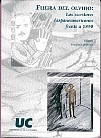 Fuera del olvido los escritores hispanoamericanos frente a 1898 / Outside the Oblivion Latin American Writers Address in 1898 (Paperback)