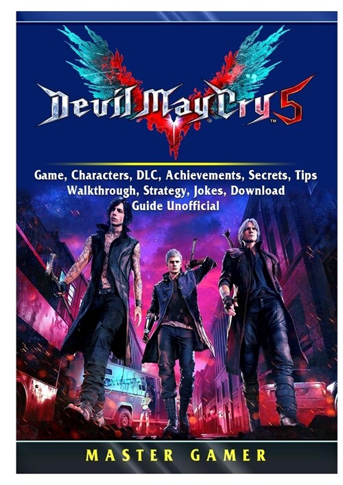 Devil May Cry 5 V Game, Characters, DLC, Achievements, Secrets, Tips, Walkthrough, Strategy, Jokes, Download, Guide Unofficial (Paperback)
