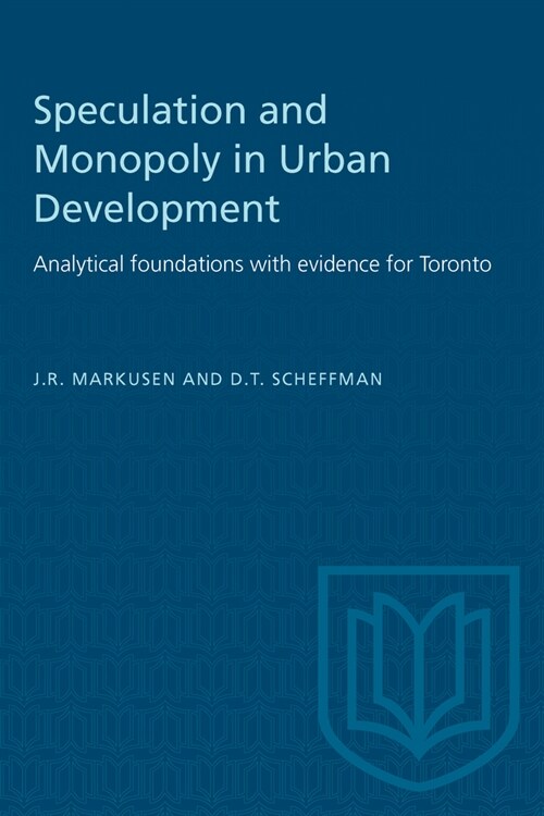 Speculation and Monopoly in Urban Development: Analytical foundations with evidence for Toronto (Paperback)