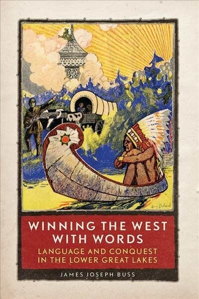 Winning the West with Words: Language and Conquest in the Lower Great Lakes (Paperback)