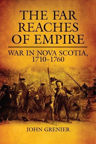 Far Reaches of Empire: War in Nova Scotia, 1710-1760 (Paperback)