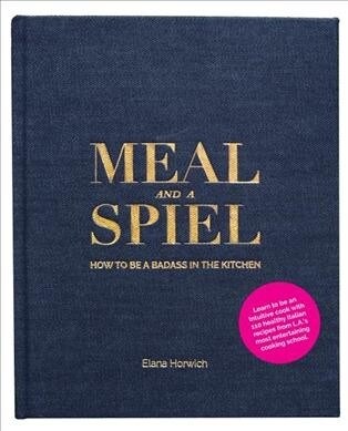 Meal and a Spiel: How to Be a Badass in the Kitchen (Hardcover)