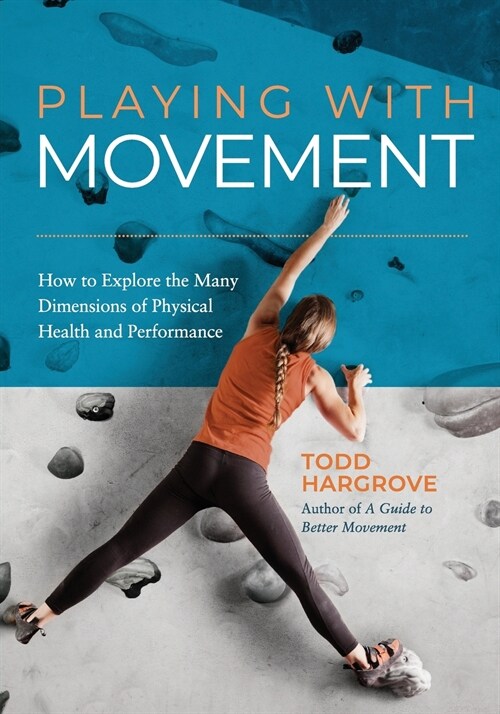 Playing With Movement: How to Explore the Many Dimensions of Physical Health and Performance (Paperback)