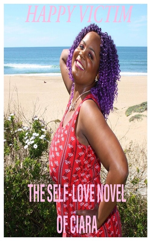 Happy Victim: The Self-Love Novel of Ciara (Paperback)