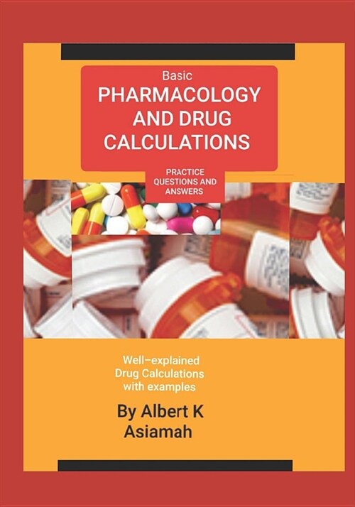 Basic Pharmacology and Drug Calculations [practice Questions and Answers] (Paperback)