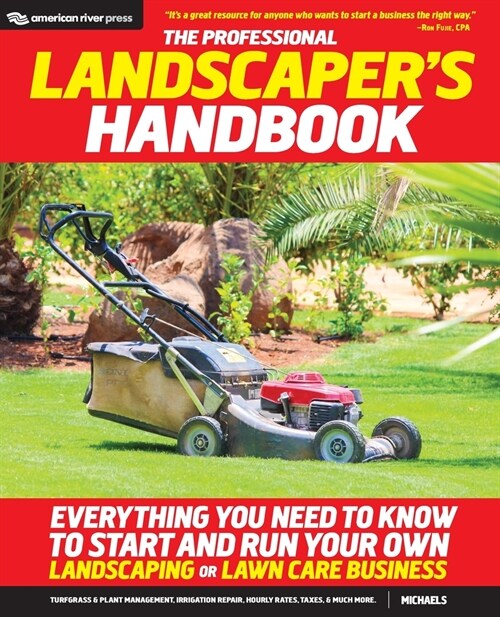 The Professional Landscapers Handbook: Everything You Need to Know to Start and Run Your Own Landscaping or Lawn Care Business (Paperback)