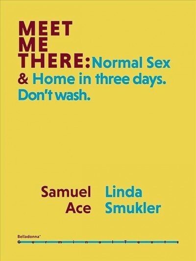 Meet Me There: Normal Sex & Home in Three Days. Dont Wash. (Paperback)