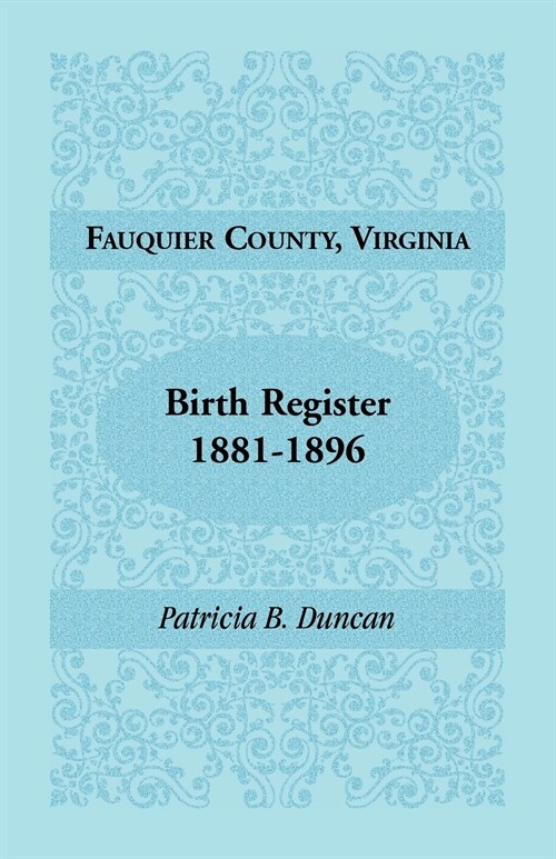 Fauquier County, Virginia Birth Register, 1881-1896 (Paperback)