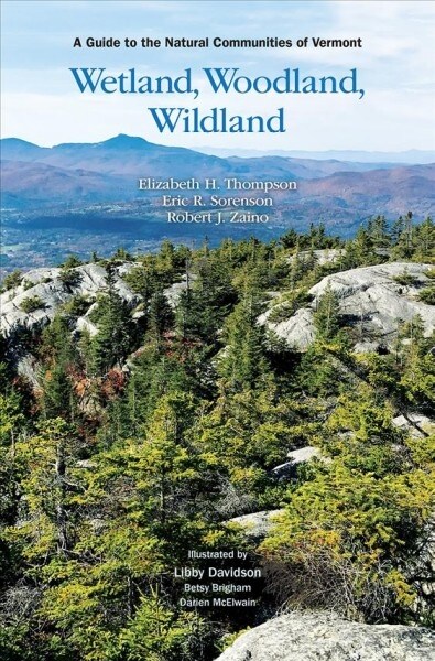 Wetland, Woodland, Wildland: A Guide to the Natural Communities of Vermont, 2nd Edition (Paperback)