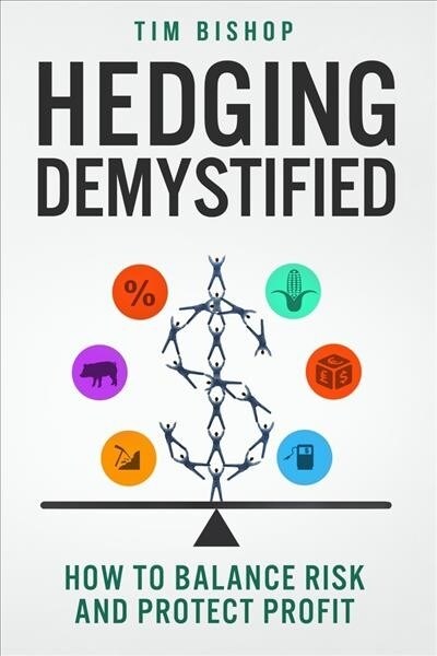 Hedging Demystified: How to Balance Risk and Protect Profit (Paperback)