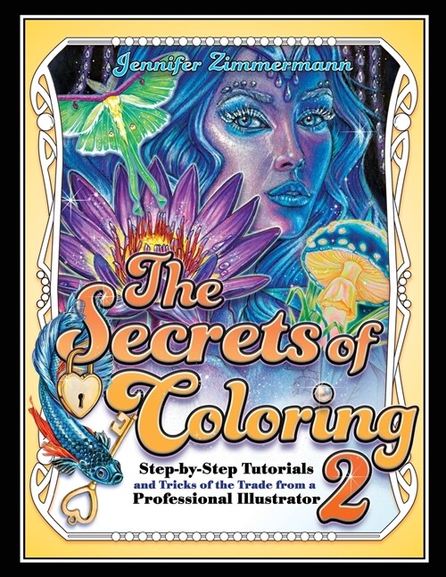 The Secrets of Coloring 2: Step-By-Step Tutorials and Tricks of the Trade from a Professional Illustrator (Paperback)