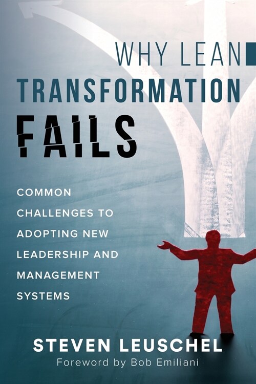 Why Lean Transformation Fails: Common challenges to adopting new leadership and management systems (Paperback)