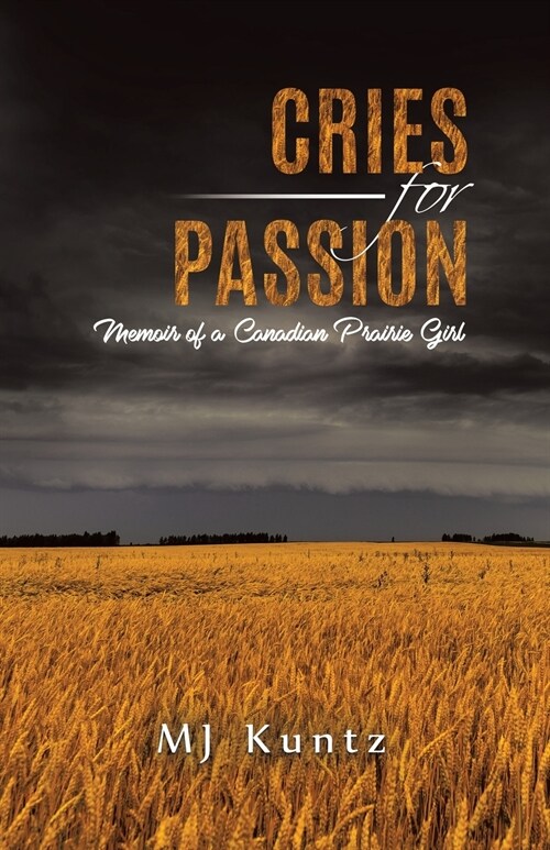 Cries for Passion: Memoir of a Canadian Prairie Girl (Paperback)