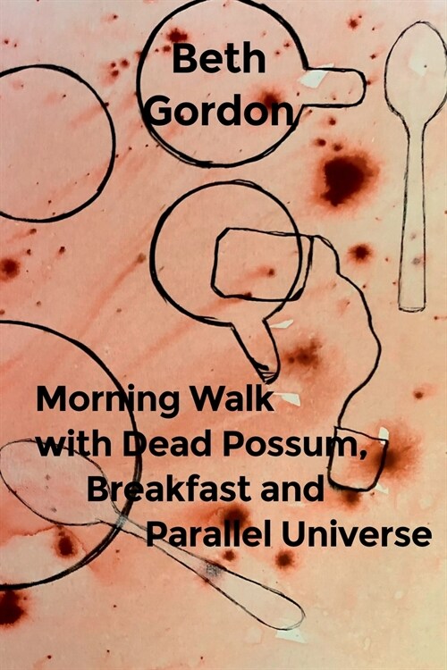 Morning Walk with Dead Possum, Breakfast and Parallel Universe (Paperback)