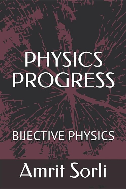 Physics Progress: Bijective Physics (Paperback)