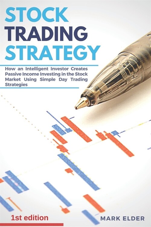 Stock Trading Strategy: How an intelligent investor creates passive income investing in the stock market using simple day trading strategies (Paperback)
