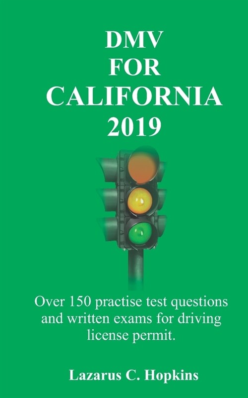 DMV For California 2019: Over 150 practise test questions and written exams for driving license permit. (Paperback)