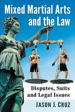Mixed Martial Arts and the Law: Disputes, Suits and Legal Issues (Paperback)