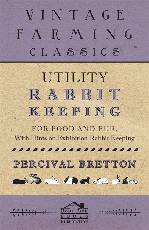 Utility Rabbit Keeping - For Food and Fur - With Hints on Exhibition Rabbit Keeping (Paperback)