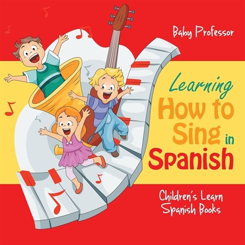 Learning How to Sing in Spanish Childrens Learn Spanish Books (Paperback)