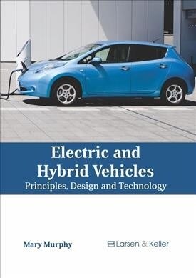 Electric and Hybrid Vehicles: Principles, Design and Technology (Hardcover)