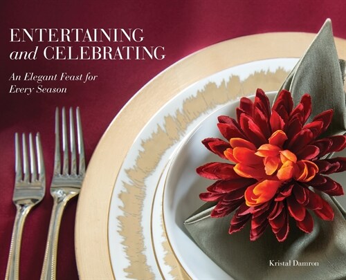 Entertaining and Celebrating: An Elegant Feast For Every Season (Hardcover)