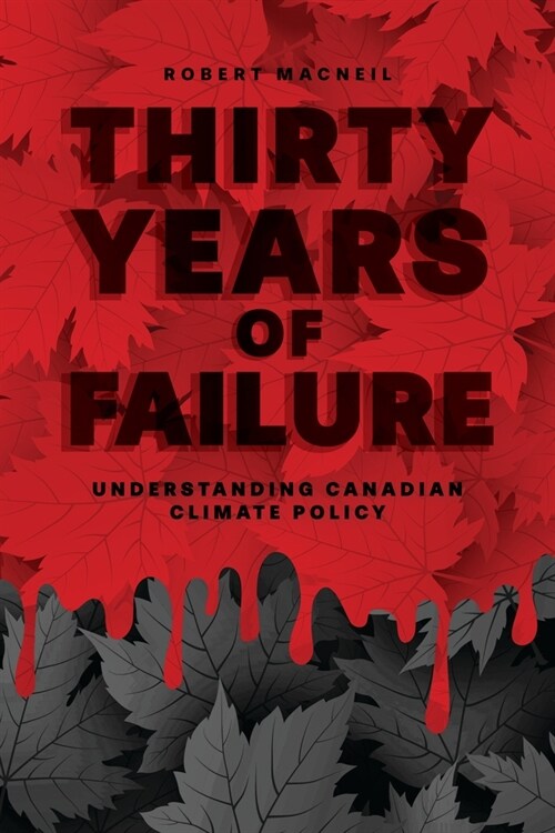 Thirty Years of Failure: Understanding Canadian Climate Policy (Paperback)