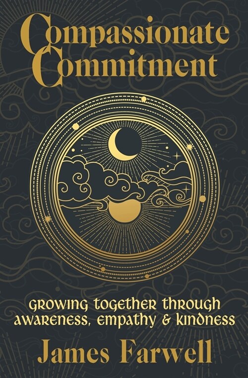 Compassionate Commitment: Growing Together Through Awareness, Empathy and Kindness Couples Therapy Workbook for Better Communication in Marriage (Paperback)