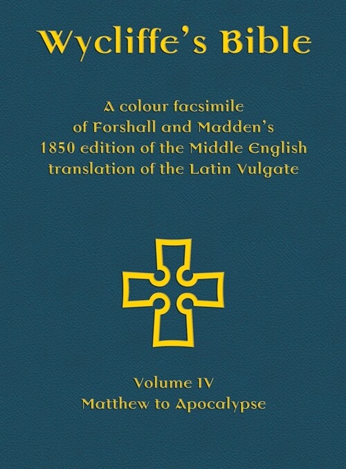 Wycliffes Bible - A colour facsimile of Forshall and Maddens 1850 edition of the Middle English translation of the Latin Vulgate: Volume IV - Matthe (Hardcover)