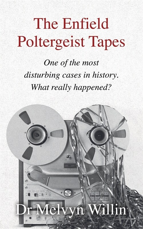 The Enfield Poltergeist Tapes: One of the most disturbing cases in history. What really happened? (Paperback)