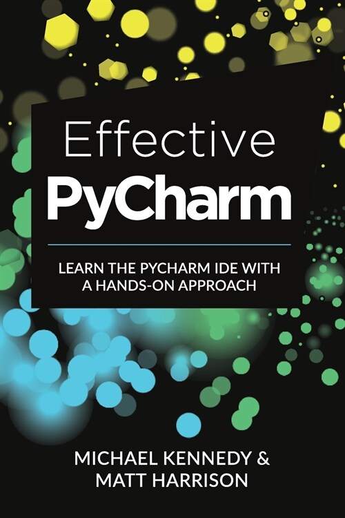 Effective PyCharm: Learn the PyCharm IDE with a Hands-on Approach (Paperback)