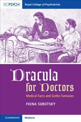 Dracula for Doctors : Medical Facts and Gothic Fantasies (Paperback)