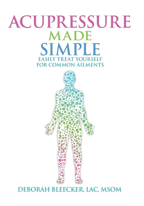 Acupressure Made Simple: Easily Treat Yourself for Common Ailments (Paperback)