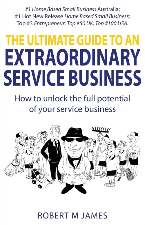 The Ultimate Guide To An Extraordinary Service Business (Paperback)