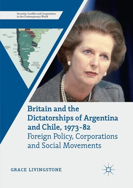 Britain and the Dictatorships of Argentina and Chile, 1973-82: Foreign Policy, Corporations and Social Movements (Paperback, Softcover Repri)