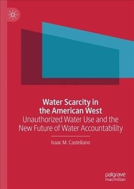 Water Scarcity in the American West: Unauthorized Water Use and the New Future of Water Accountability (Hardcover, 2020)