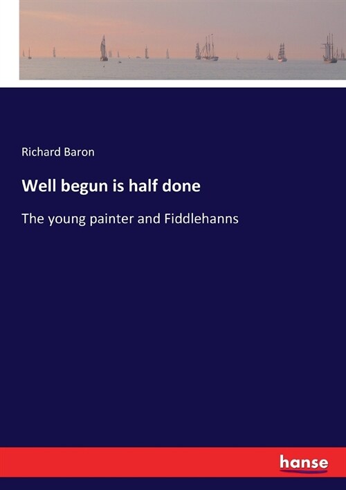 Well begun is half done: The young painter and Fiddlehanns (Paperback)