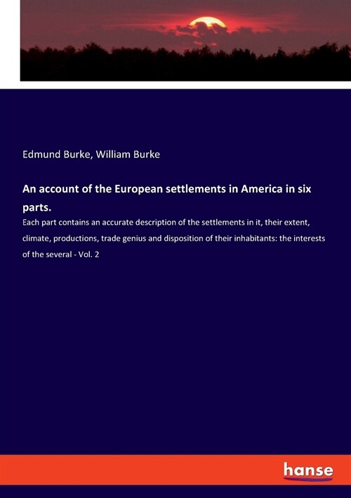 An account of the European settlements in America in six parts.: Each part contains an accurate description of the settlements in it, their extent, cl (Paperback)