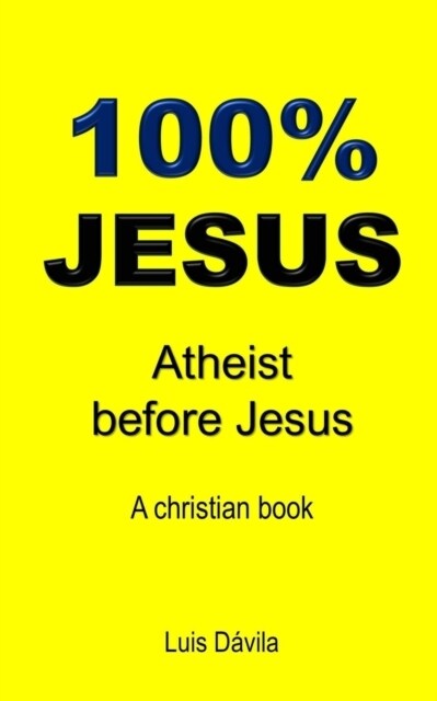 100% Jesus: Atheist before Jesus (Paperback)